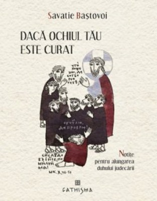 Daca Ochiul Tau Este Curat, Savastie Bastovoi - Editura CATHISMA foto