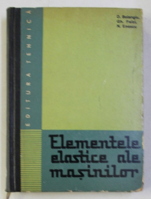 ELEMENTELE ELASTICE ALE MASINILOR de DUMITRU BOIANGIU , GH. PAIZI , NICOLAE ENESCU , 1967 foto