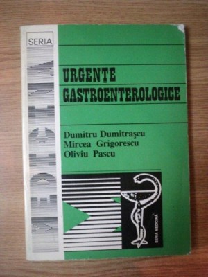 URGENTE GASTROENTEROLOGICE de Prof. Dr. DUMITRU DUMITRASCU , MIRCEA GRIGORESCU , OLIVIU PASCU , Bucuresti 1995 foto