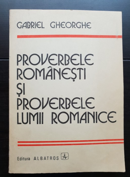 Proverbele rom&acirc;nești și proverbele limbii romanice - Gabriel Gheorghe