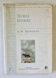 TEORIA ISTORIEI - A.D.XENOPOL , 1997 * EDITIE CARTONATA