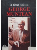 Adela Popescu - A fost odata George Muntean (semnata) (Editia: 2008)