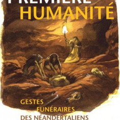 Première humanité - Gestes funéraires des Néandertaliens | Jean-Ludovic Silicani, Patrice Courtaud, Henri Duday, Alain Turq