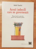 Acesti imbecili care ne guverneaza de Andre Santini