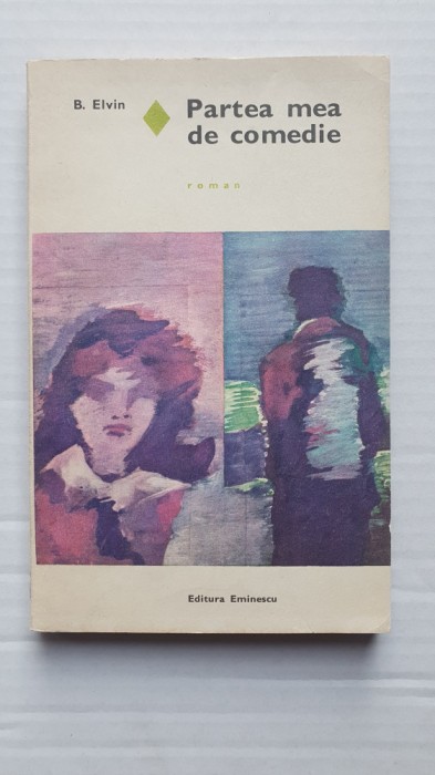 Partea mea de comedie - B. Elvin - 1974, 235 pag