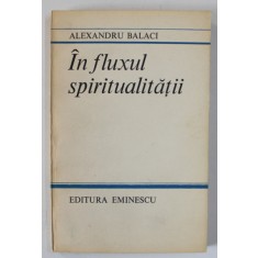 IN FLUXUL SPIRITUALITATII de ALEXANDRU BALACI , 1987