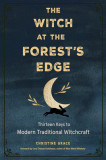 The Witch at the Forest&#039;s Edge: Thirteen Keys to Modern Traditional Witchcraft
