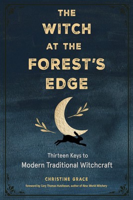 The Witch at the Forest&amp;#039;s Edge: Thirteen Keys to Modern Traditional Witchcraft foto