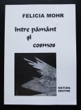 Felicia Mohr - &Icirc;ntre păm&acirc;nt și cosmos