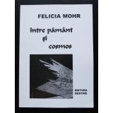 Felicia Mohr - &Icirc;ntre păm&acirc;nt și cosmos