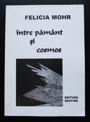 Felicia Mohr - &amp;Icirc;ntre păm&amp;acirc;nt și cosmos foto