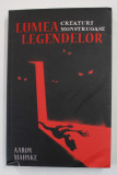 LUMEA LEGENDELOR - CREATURI MONSTRUOASE de AARON MAHNKE , 2019