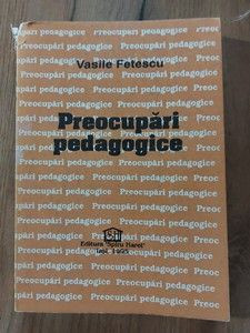 Preocupari pedagogice- Vasile Fetescu