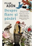 Cumpara ieftin Despre fiare si pasari/Pilar Adon