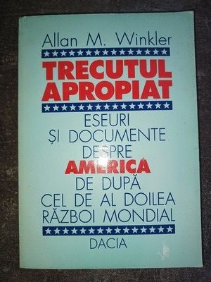 Trecutul Apropiat Eseuri Si Documente Despre America De Dupa - Allan M.winkler foto