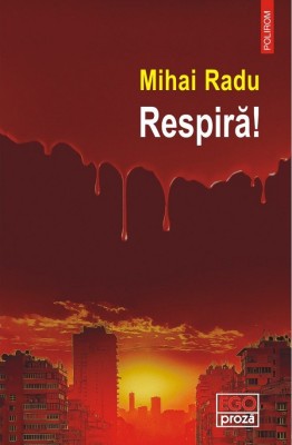 Respira!, Mihai Radu - Editura Polirom foto