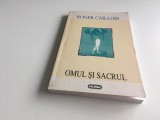 ROGER CAILLOIS, OMUL SI SACRUL. EDITIE ADAUGITA CU 3 ANEXE. NEMIRA 1997