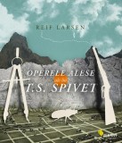 Operele alese ale lui T.S. Spivet - Paperback brosat - Reif Larsen - Vellant