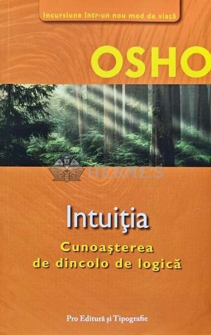 Intuitia. Cunoasterea de dincolo de logica - 2006 - Osho (AH111)