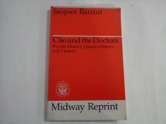 CLIO AND THE DOCTORS - PSICHO-HISTORY, QUANTI-HISTORY, AND HISTORY - JACQUES BARZUN