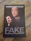 Robert Kiyosaki - Fake. Bani, Profesori si Active Contrafacute. Cum minciunile te fac si mai sarac