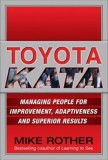 Toyota Kata: Managing People for Improvement, Adaptiveness and Superior Results