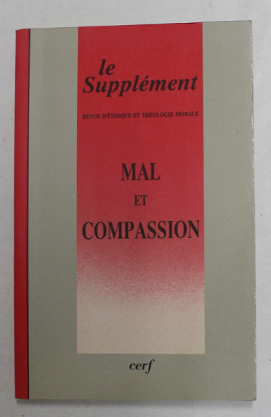 LE SUPLEMENT - REVUE D &#039;ETHIQUE ET THEOLOGIE MORALE - MAL ET COMPASSION , NUMERO 172 , MARS 1990