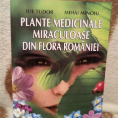 PLANTE MEDICINALE MIRACULOASE DIN FLORA ROMANIEI-ILIE TUDOR/MIHAI MINOIU