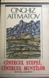 Cintecul stepei, cintecul muntilor Cinghiz Aitmatov, 1989, Albatros