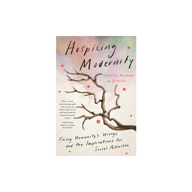 Hospicing Modernity: Parting with Harmful Ways of Living