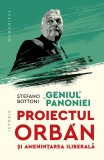 Cumpara ieftin Geniul Panoniei.Proiectul Orban Si Amenintarea Iliberala, Stefano Bottoni - Editura Humanitas