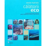 Calatorii eco. O sursa de informare completa, pentru calatoriile de afaceri si de recreere - 2008 - Alastair Fuad Luke (U103)