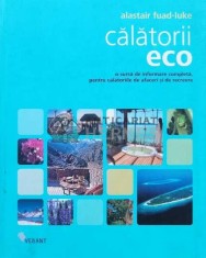Calatorii eco. O sursa de informare completa, pentru calatoriile de afaceri si de recreere - 2008 - Alastair Fuad Luke (U103)