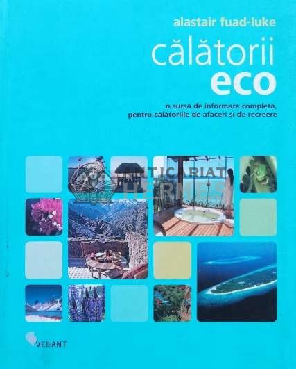 Calatorii eco. O sursa de informare completa, pentru calatoriile de afaceri si de recreere - 2008 - Alastair Fuad Luke (U103)