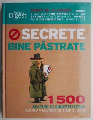 Secrete bine pastrate. 1500 sfaturi si sugestii utile pentru a economisi timp si bani