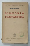 SIMFONIA FANTASTICA , roman de CEZAR PETRESCU , EDITIE INTERBELICA