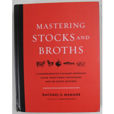 MASTERING STOCKS AND BROTHS by RACHAEL S. MAMANE , A COMPREHENSIVE CULINARY APPROACH ...2017, COTOR CU DEFECTE