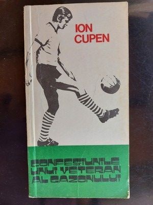 Confesiunile unui veteran al gazonului- Ion Cupen