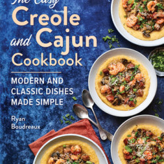 The Easy Creole and Cajun Cookbook: Modern and Classic Dishes Made Simple