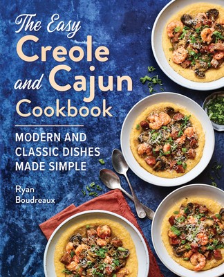 The Easy Creole and Cajun Cookbook: Modern and Classic Dishes Made Simple