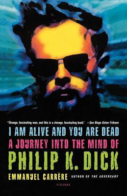 I Am Alive and You Are Dead: A Journey Into the Mind of Philip K. Dick foto