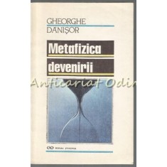 Metafizica Devenirii - Gheorghe Danisor