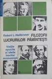 FILOZOFII LUCRURILOR PAMANTESTI. VIETILE EPOCILE SI IDEILE MARILOR ECONOMISTI-ROBERT HEILBRONER-257725