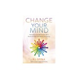 Change Your Mind: Deprogram Your Subconscious Mind, Rewire the Brain, and Balance Your Energy