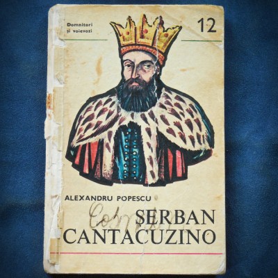 SERBAN CANTACUZINO - ALEXANDRU POPESCU - DOMNITORI SI VOIEVOZI foto