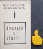 Divagatii si simetrii Alexandru Jebeleanu