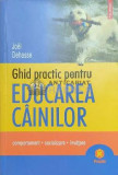 Ghid practic pentru educarea cainilor. Comportament, socializare, invatare - Joel Dehasse - 2007