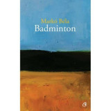 Badminton. Poezii oportune si inoportune - Marco Bela