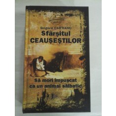 Sfarsitul CEAUSESTILOR Sa mori impuscat ca un animal salbatic - Grigore CARTIANU
