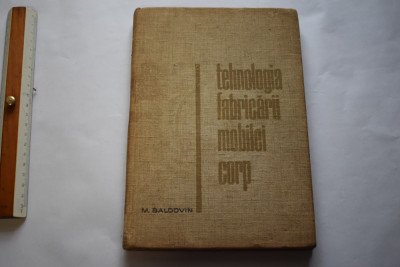 M. Baldovin - Tehnologia fabricarii mobilei corp (1965) foto